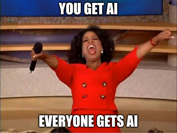 You Get AI!!